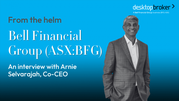 From the helm: Bell Financial Group (ASX:BFG): Arnie Selvarajah, Group Co-CEO