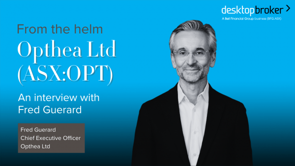 From the helm: Opthea Ltd (ASX:OPT) Chief Executive Officer, Fred Guerard
