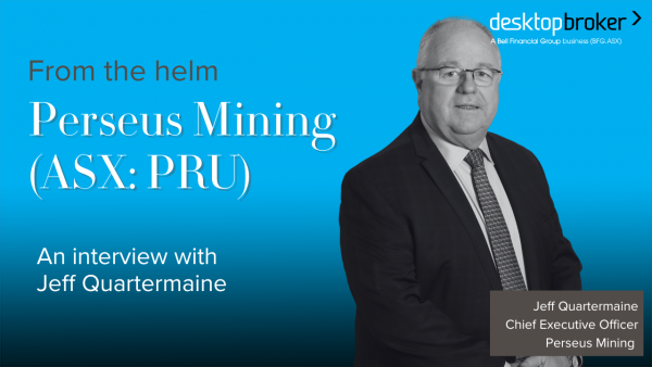 From the helm: Perseus Mining (ASX:PRU), Jeff Quartermaine, CEO